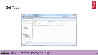 78
@BL_Labs #DHA2018 @BL_DigiSchol labs@bl.uk
Get Tags!
 