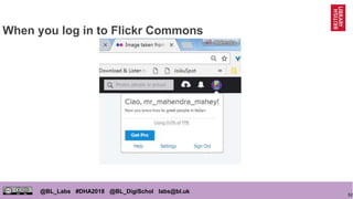 82
@BL_Labs #DHA2018 @BL_DigiSchol labs@bl.uk
When you log in to Flickr Commons
 