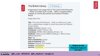 85
@BL_Labs #DHA2018 @BL_DigiSchol labs@bl.uk
Refers to the
Physical Copy of
the Item
 