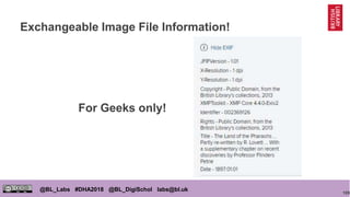 109
@BL_Labs #DHA2018 @BL_DigiSchol labs@bl.uk
Exchangeable Image File Information!
For Geeks only!
 