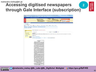 86
@mahendra_mahey @BL_Labs @BL_DigiSchol #bldigital https://goo.gl/6zFrK6
mahendra.mahey@bl.uk
Accessing digitised newspa...
