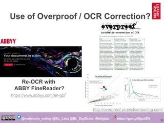 31
@mahendra_mahey @BL_Labs @BL_DigiSchol #bldigital https://goo.gl/9giuQW
Use of Overproof / OCR Correction?
Re-OCR with
...