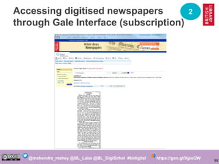 86
@mahendra_mahey @BL_Labs @BL_DigiSchol #bldigital https://goo.gl/9giuQW
Accessing digitised newspapers
through Gale Int...