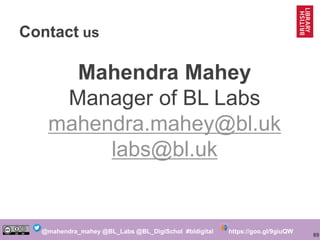 89
@mahendra_mahey @BL_Labs @BL_DigiSchol #bldigital https://goo.gl/9giuQW
Contact us
Mahendra Mahey
Manager of BL Labs
ma...