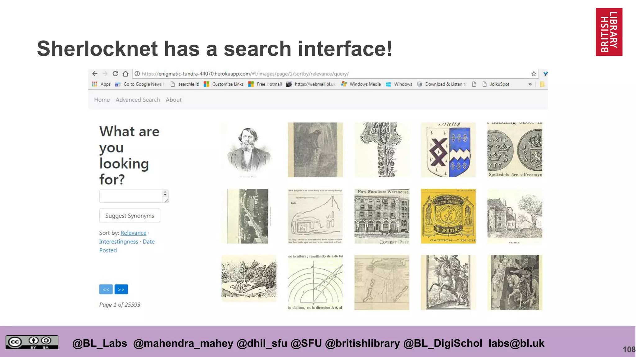 108
@BL_Labs @mahendra_mahey @dhil_sfu @SFU @britishlibrary @BL_DigiSchol labs@bl.uk
Sherlocknet has a search interface!
 