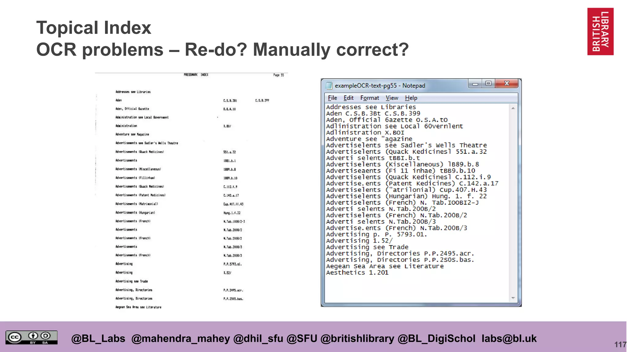 117
@BL_Labs @mahendra_mahey @dhil_sfu @SFU @britishlibrary @BL_DigiSchol labs@bl.uk
Topical Index
OCR problems – Re-do? Manually correct?
 