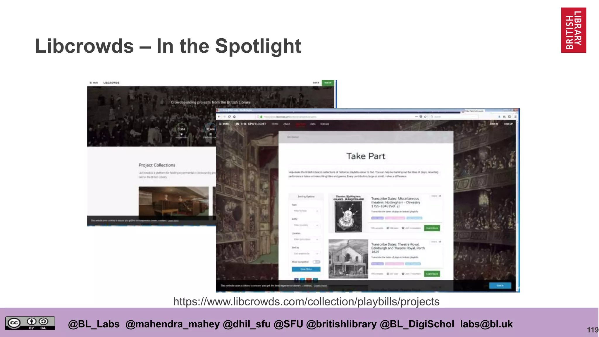 119
@BL_Labs @mahendra_mahey @dhil_sfu @SFU @britishlibrary @BL_DigiSchol labs@bl.uk
Libcrowds – In the Spotlight
https://www.libcrowds.com/collection/playbills/projects
 