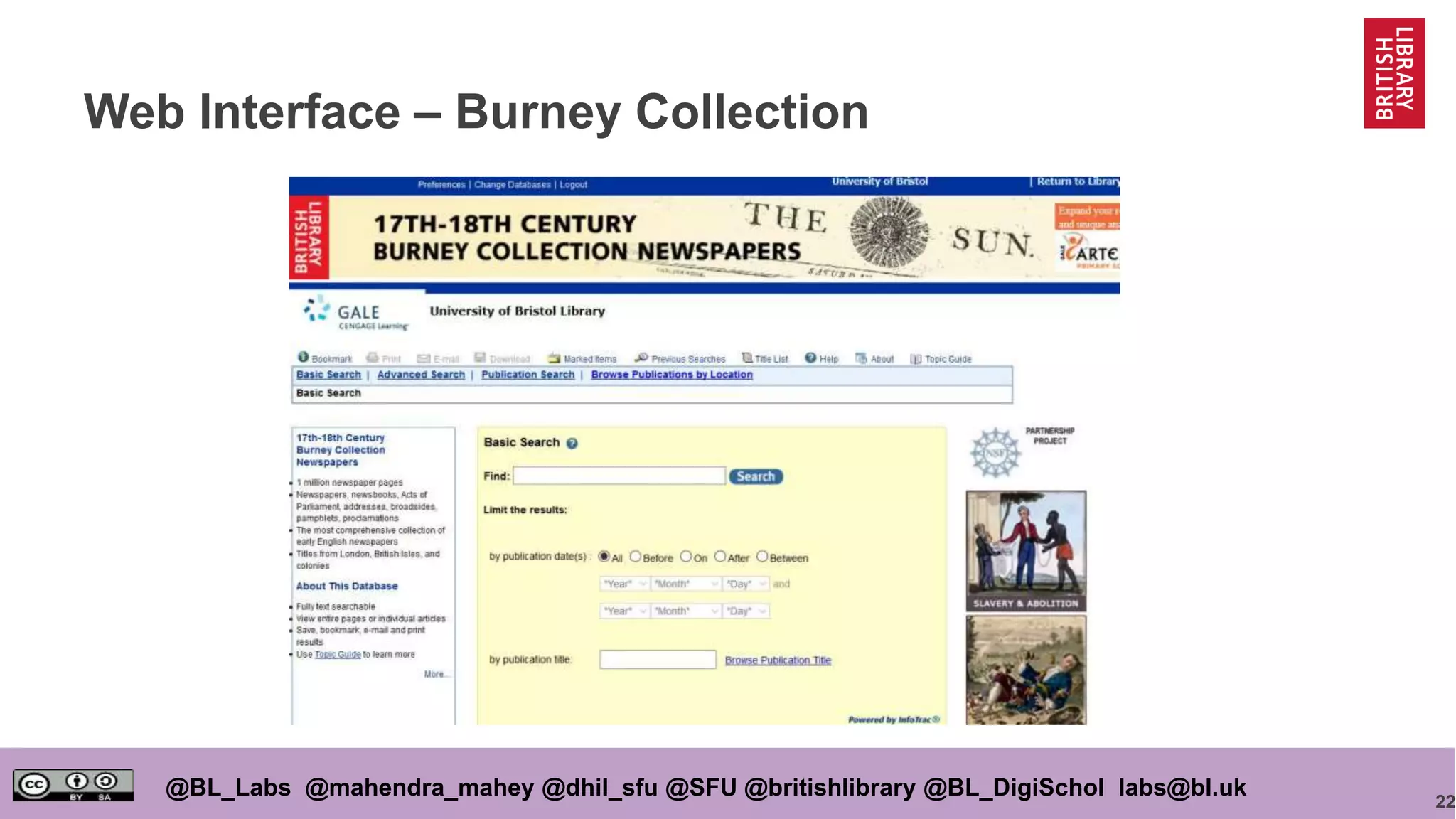 22
@BL_Labs @mahendra_mahey @dhil_sfu @SFU @britishlibrary @BL_DigiSchol labs@bl.uk
Web Interface – Burney Collection
 