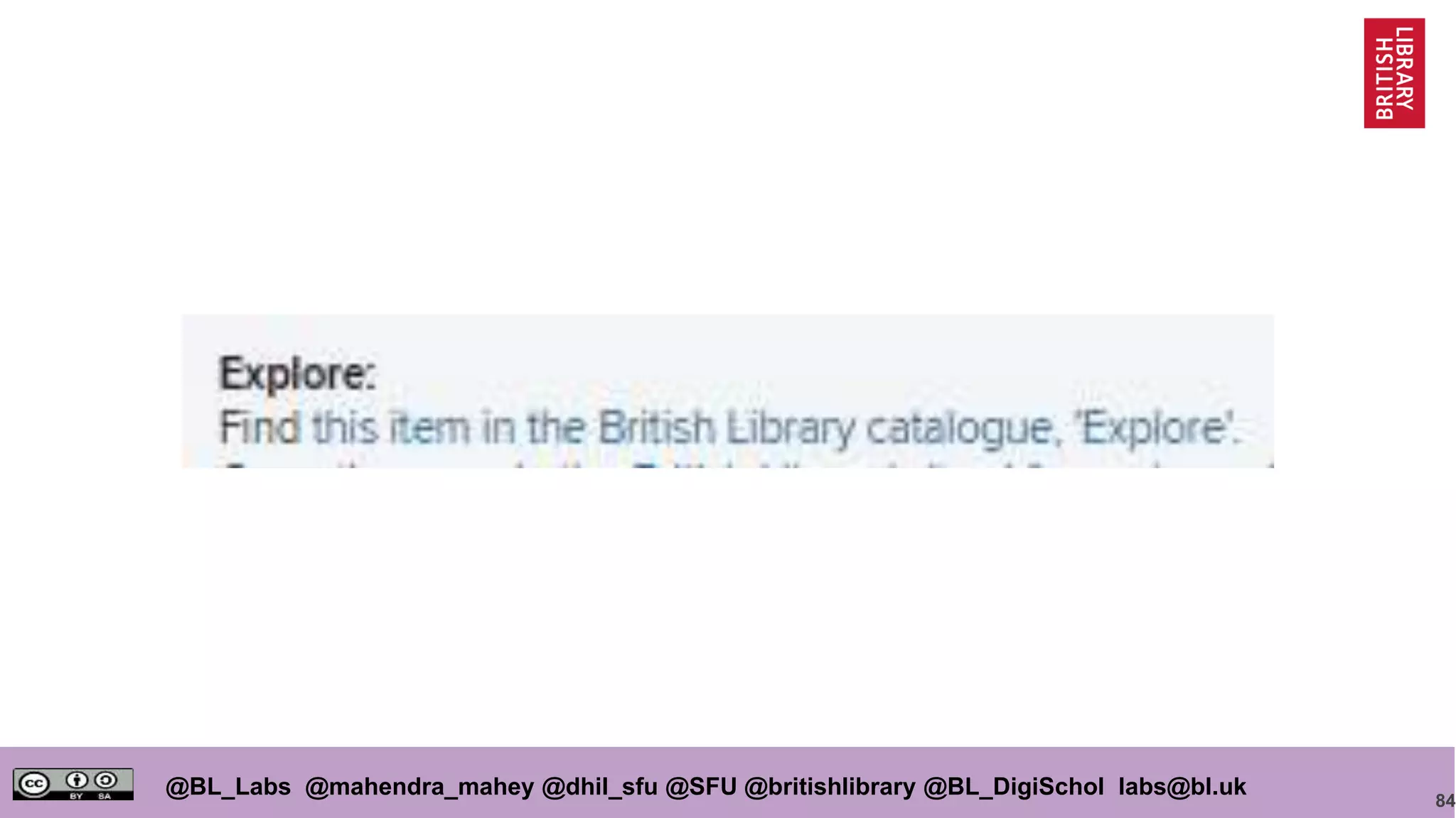 84
@BL_Labs @mahendra_mahey @dhil_sfu @SFU @britishlibrary @BL_DigiSchol labs@bl.uk
 