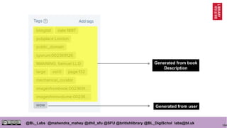 104
@BL_Labs @mahendra_mahey @dhil_sfu @SFU @britishlibrary @BL_DigiSchol labs@bl.uk
Generated from book
Description
Generated from user
 