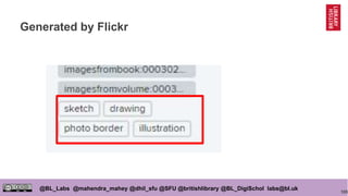 105
@BL_Labs @mahendra_mahey @dhil_sfu @SFU @britishlibrary @BL_DigiSchol labs@bl.uk
Generated by Flickr
 