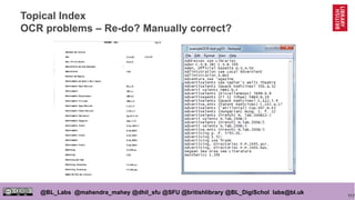 117
@BL_Labs @mahendra_mahey @dhil_sfu @SFU @britishlibrary @BL_DigiSchol labs@bl.uk
Topical Index
OCR problems – Re-do? Manually correct?
 