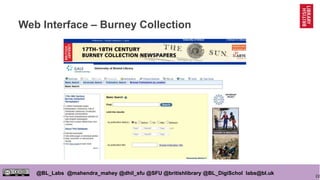 22
@BL_Labs @mahendra_mahey @dhil_sfu @SFU @britishlibrary @BL_DigiSchol labs@bl.uk
Web Interface – Burney Collection
 