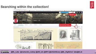 76
@BL_Labs @mahendra_mahey @dhil_sfu @SFU @britishlibrary @BL_DigiSchol labs@bl.uk
Searching within the collection!
 