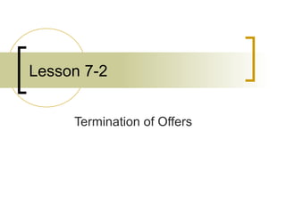 Lesson 7-2
Termination of Offers
 