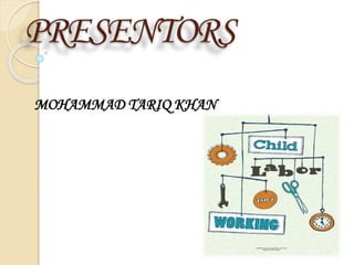 PRESENTORS
MOHAMMAD TARIQ KHAN
 