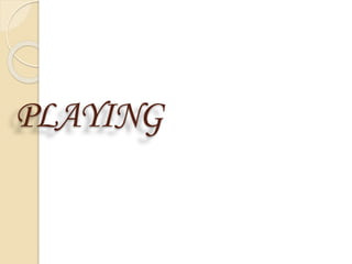 PLAYING
 