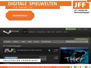DIGITALE SPIELWELTEN
       EIN ÜBERBLICK



      ERLÖSMODELLE




VOLLVERSION (DOWNLOAD)


  MEDIENPÄDAGOGIK IN FORSCHUNG UND PRAXIS   |   WWW.JFF.DE
 