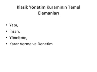 Klasik Yönetim Kuramının Temel Elemanları Yapı, İnsan, Yöneltme, Karar Verme ve Denetim 