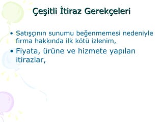 Çeşitli İtiraz Gerekçeleri Satışçının sunumu beğenmemesi nedeniyle firma hakkında ilk kötü izlenim, Fiyata, ürüne ve hizmete yapılan itirazlar, 