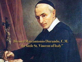Blessed Marcantonio Durando, C.M.
“the little St. Vincent of Italy”
 