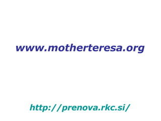 www.motherteresa.org http://prenova.rkc.si/ 