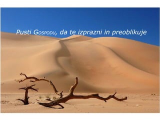 Pusti G OSPODU , da te izprazni in preoblikuje 