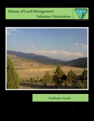 Bureau of Land Management 		
                Volunteer Orientation




                       Facilitator Guide
 