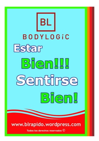 Todos los derechos reservados
EstarEstarEstar
Bien!!!Bien!!!Bien!!!
Bien!Bien!Bien!
SentirseSentirseSentirse
www.blrapido.wordpress.com
 