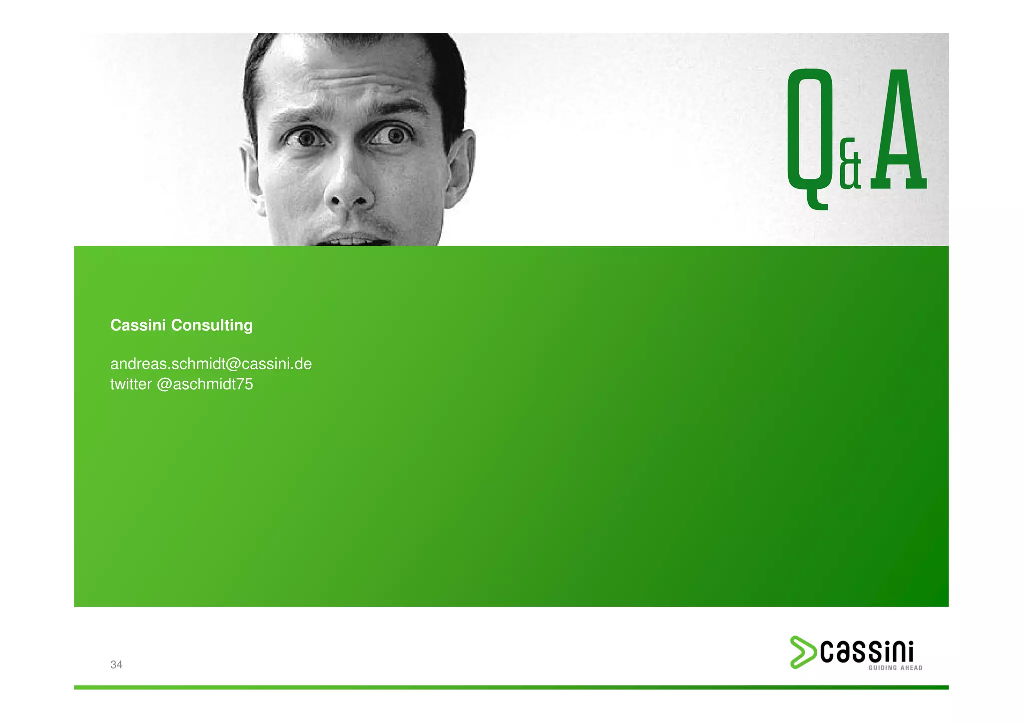 Q& A
Cassini Consulting

andreas.schmidt@cassini.de
twitter @aschmidt75




34
 