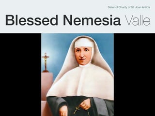 Blessed Nemesia Valle
Sister of Charity of St. Joan Antida
 