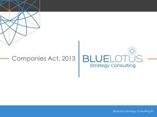 BlueLotus Strategy Consulting ©
BlueLotus Strategy Consulting ©
Companies Act, 2013
 