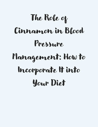 The Role of
Cinnamon in Blood
Pressure
Management: How to
Incorporate It into
Your Diet
 