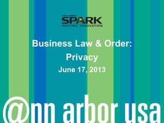 Business Law & Order:
Privacy
June 17, 2013
 