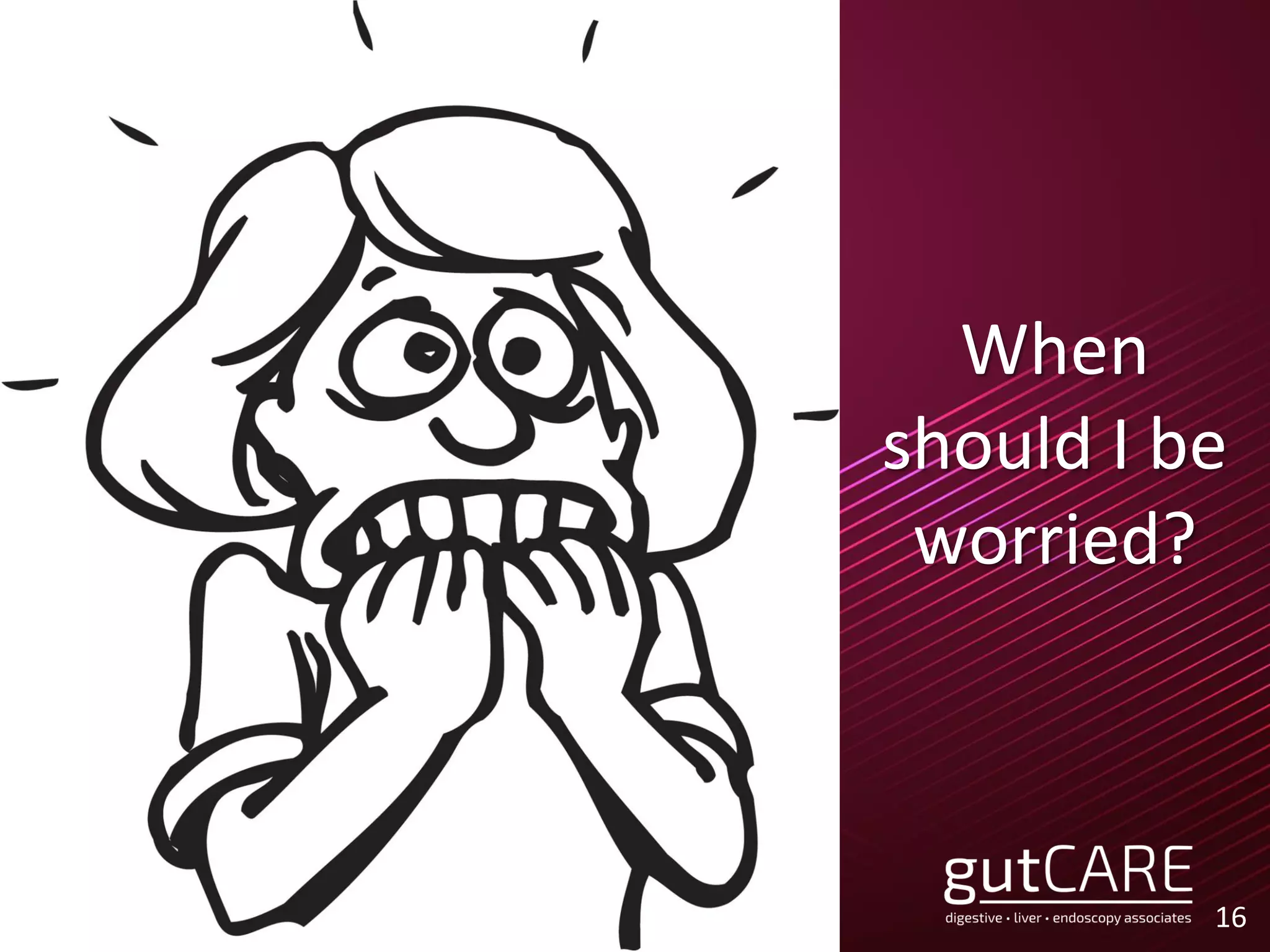 When
should I be
worried?
16
 