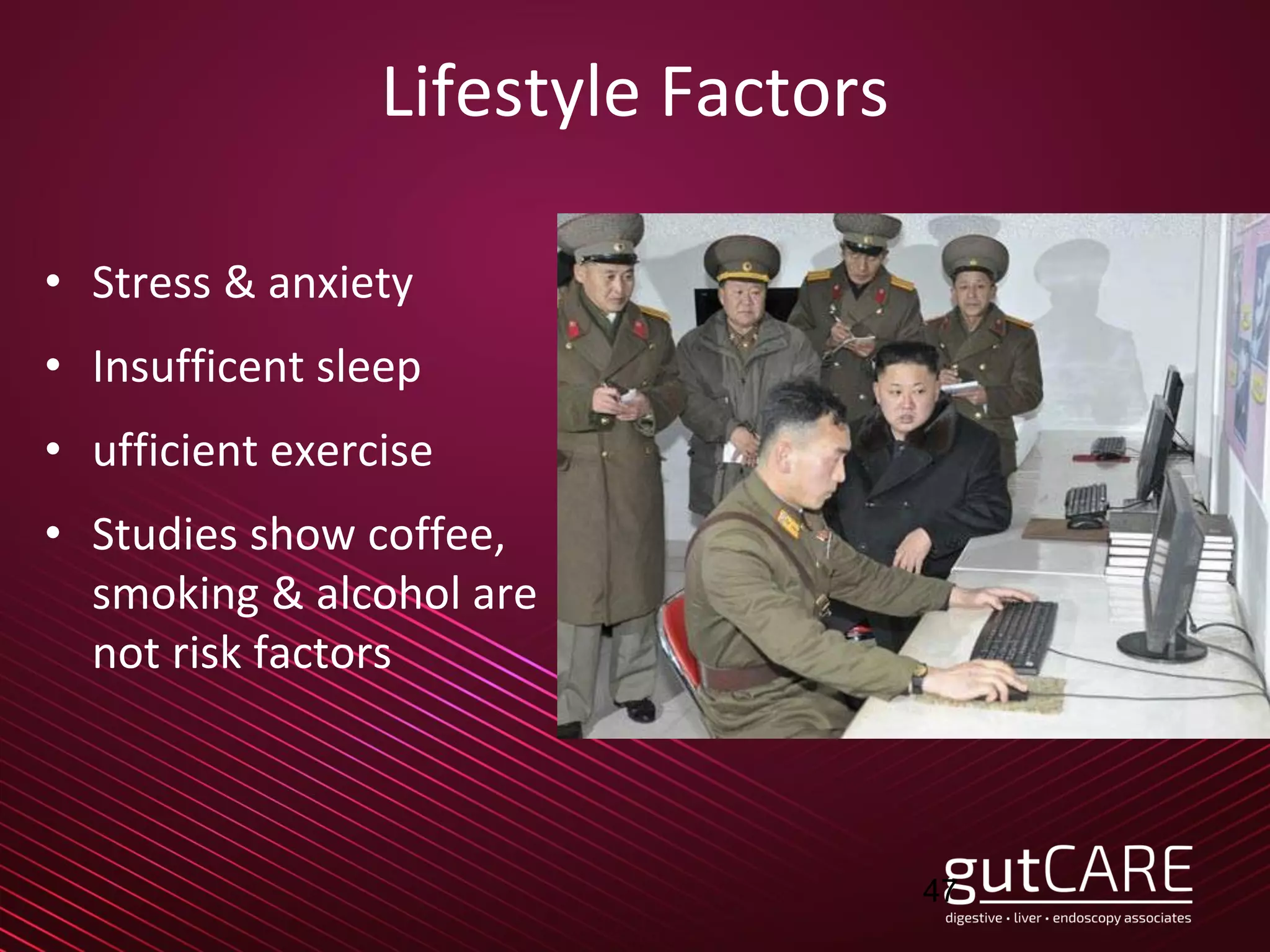 Lifestyle Factors
• Stress & anxiety
• Insufficent sleep
• ufficient exercise
• Studies show coffee,
smoking & alcohol are
not risk factors
47
 
