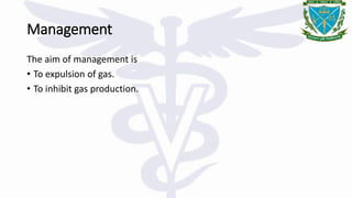 Management
The aim of management is
• To expulsion of gas.
• To inhibit gas production.
 