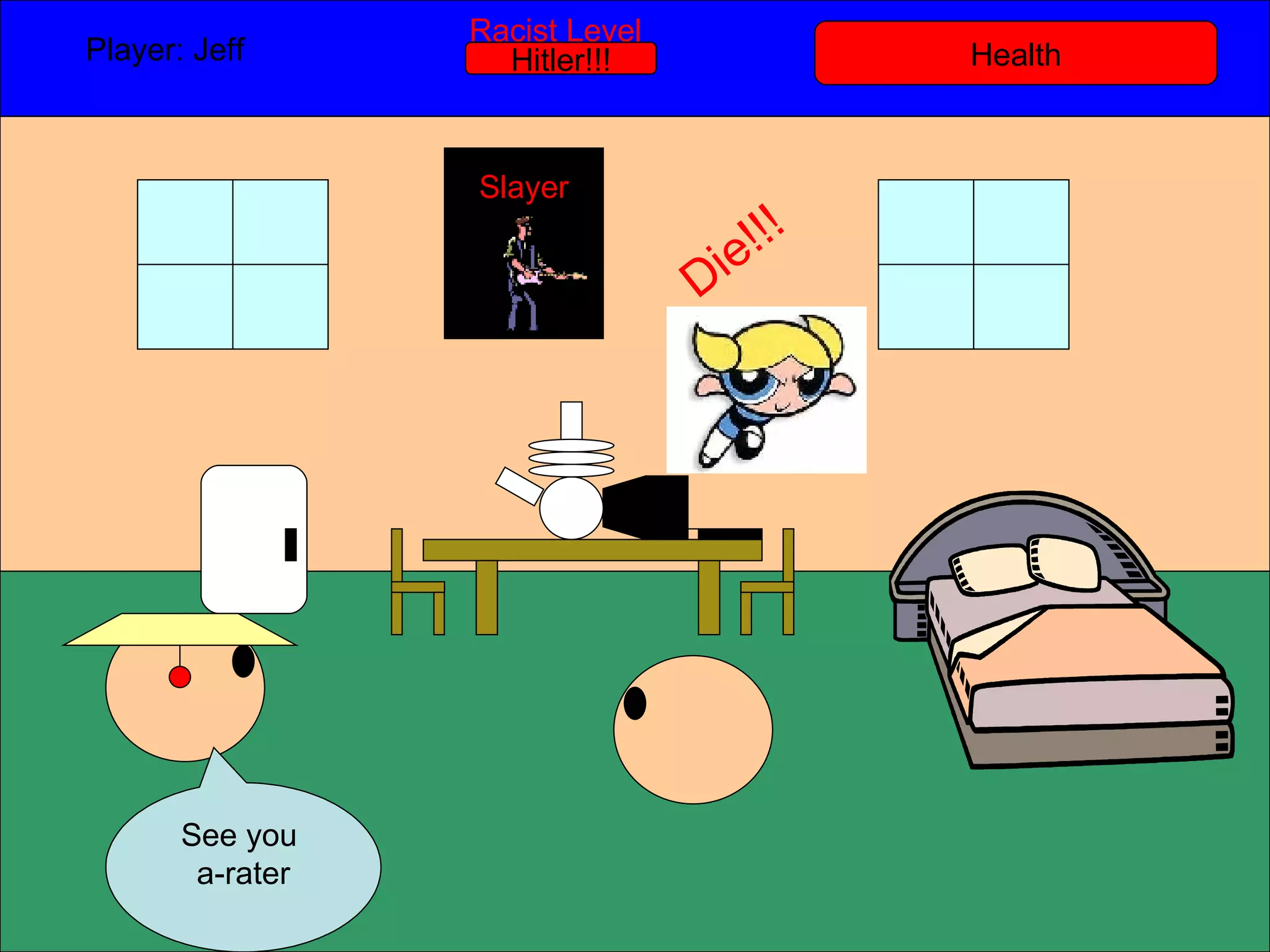 Health Player: Jeff  Racist Level Hitler!!! See you  a-rater Slayer Die!!! 