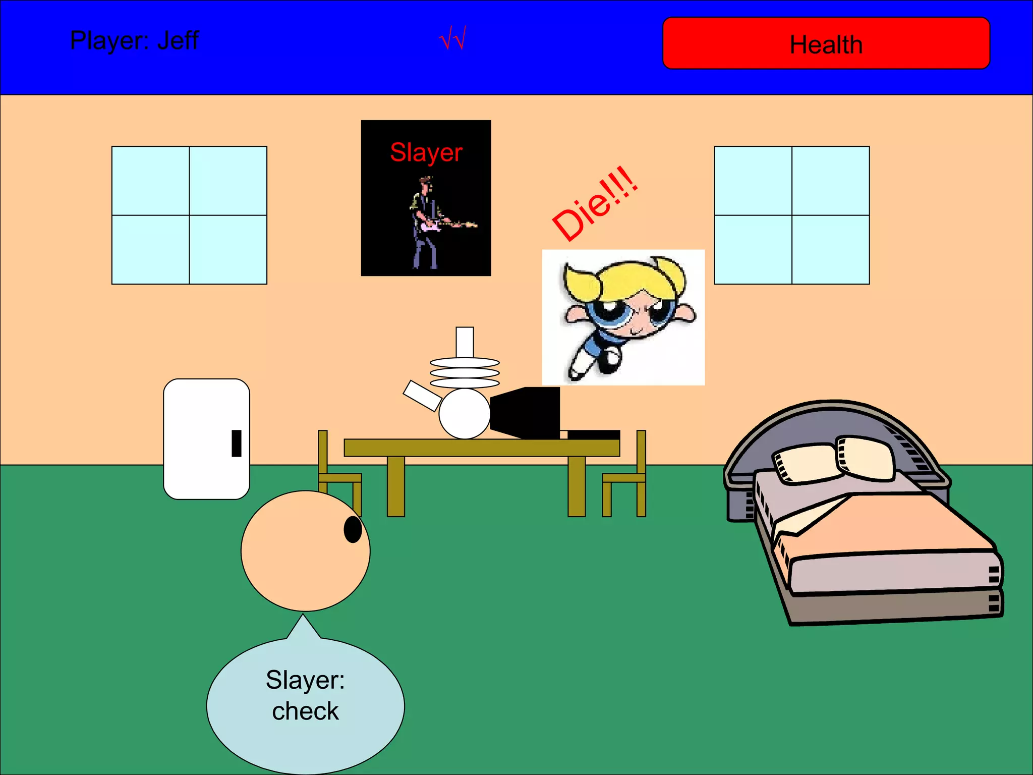 Health Player: Jeff  √√ Slayer: check Slayer Die!!! 
