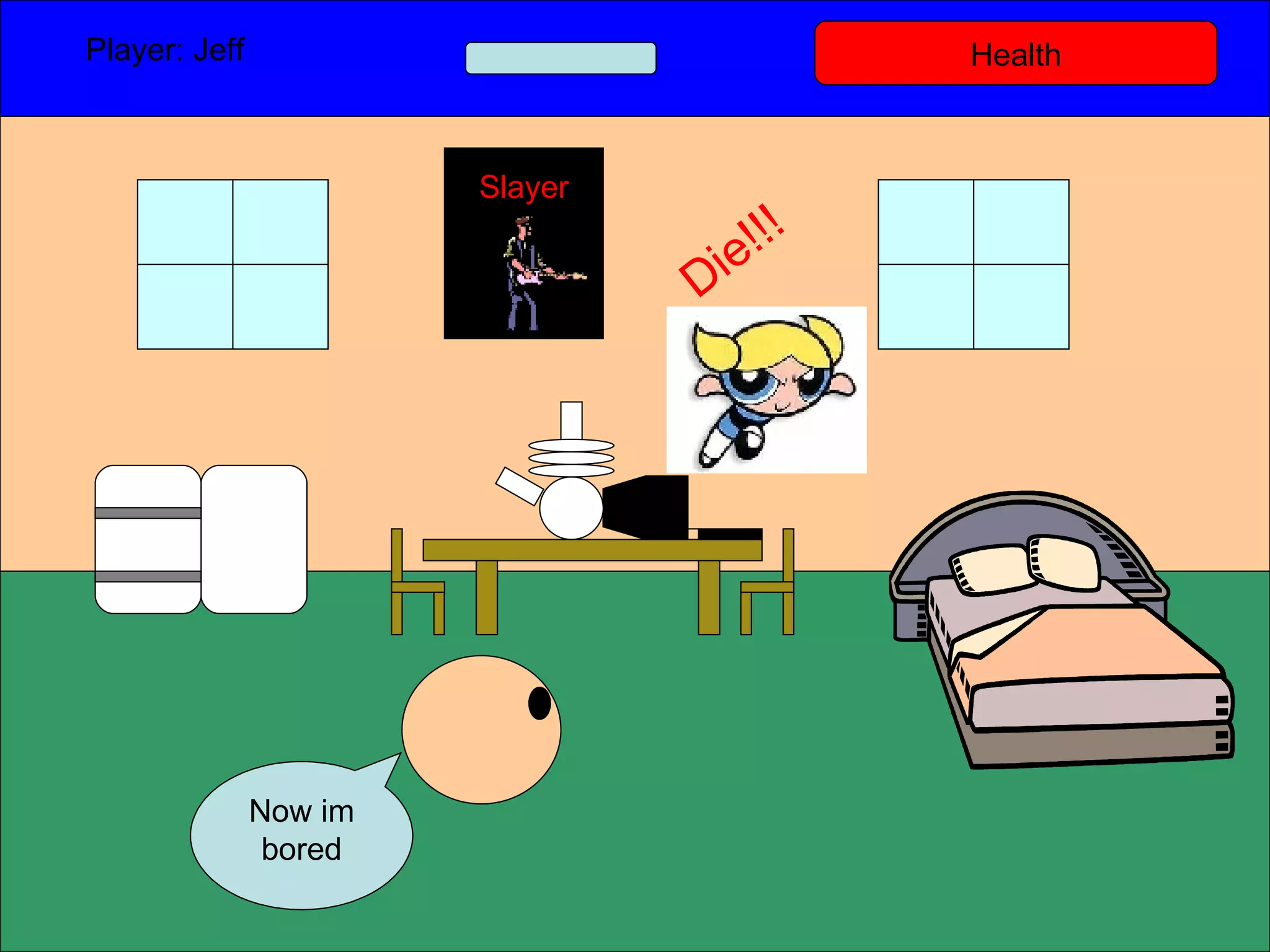Health Player: Jeff  Now im bored Slayer Die!!! 