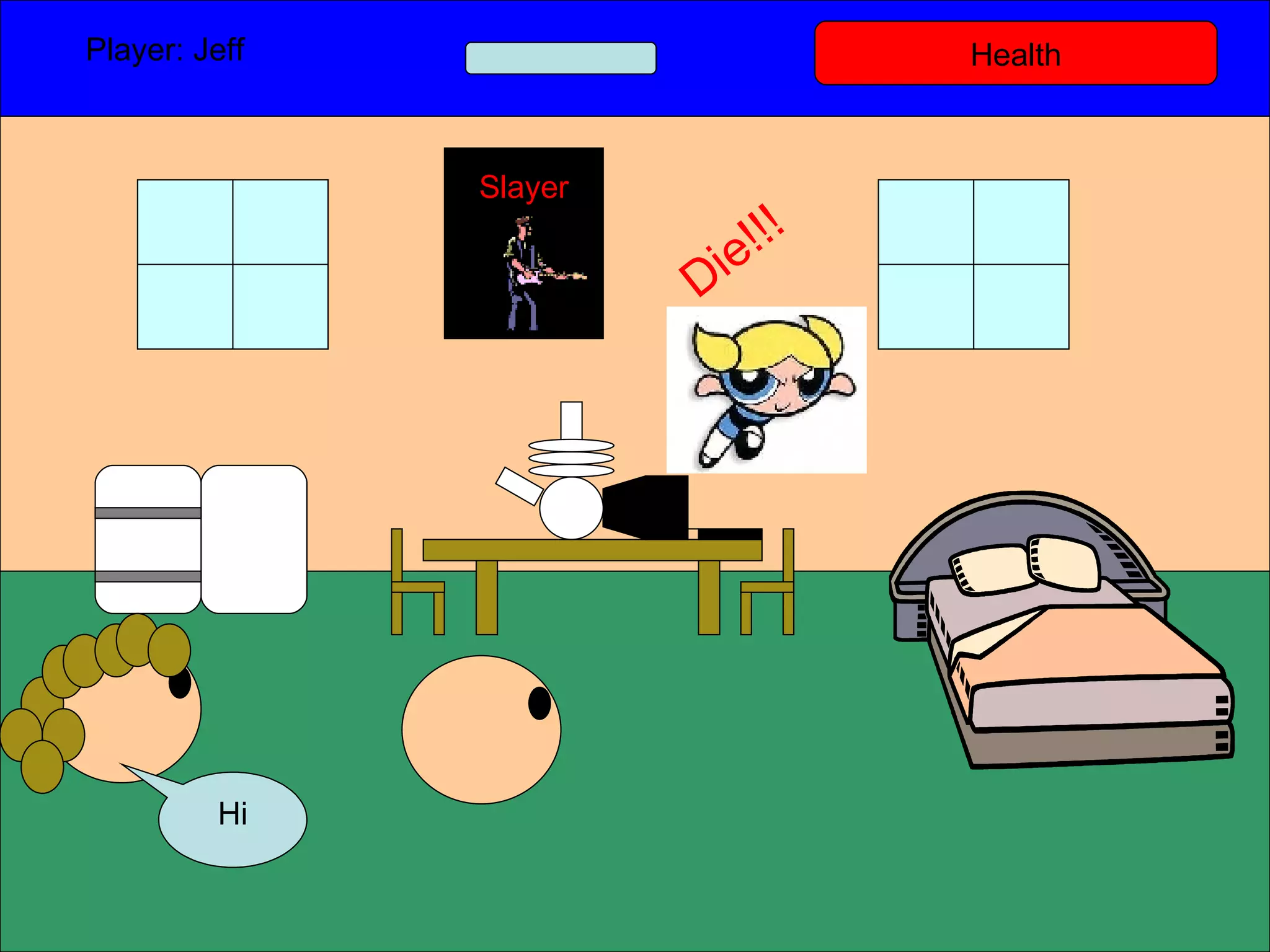 Health Player: Jeff  Hi Slayer Die!!! 