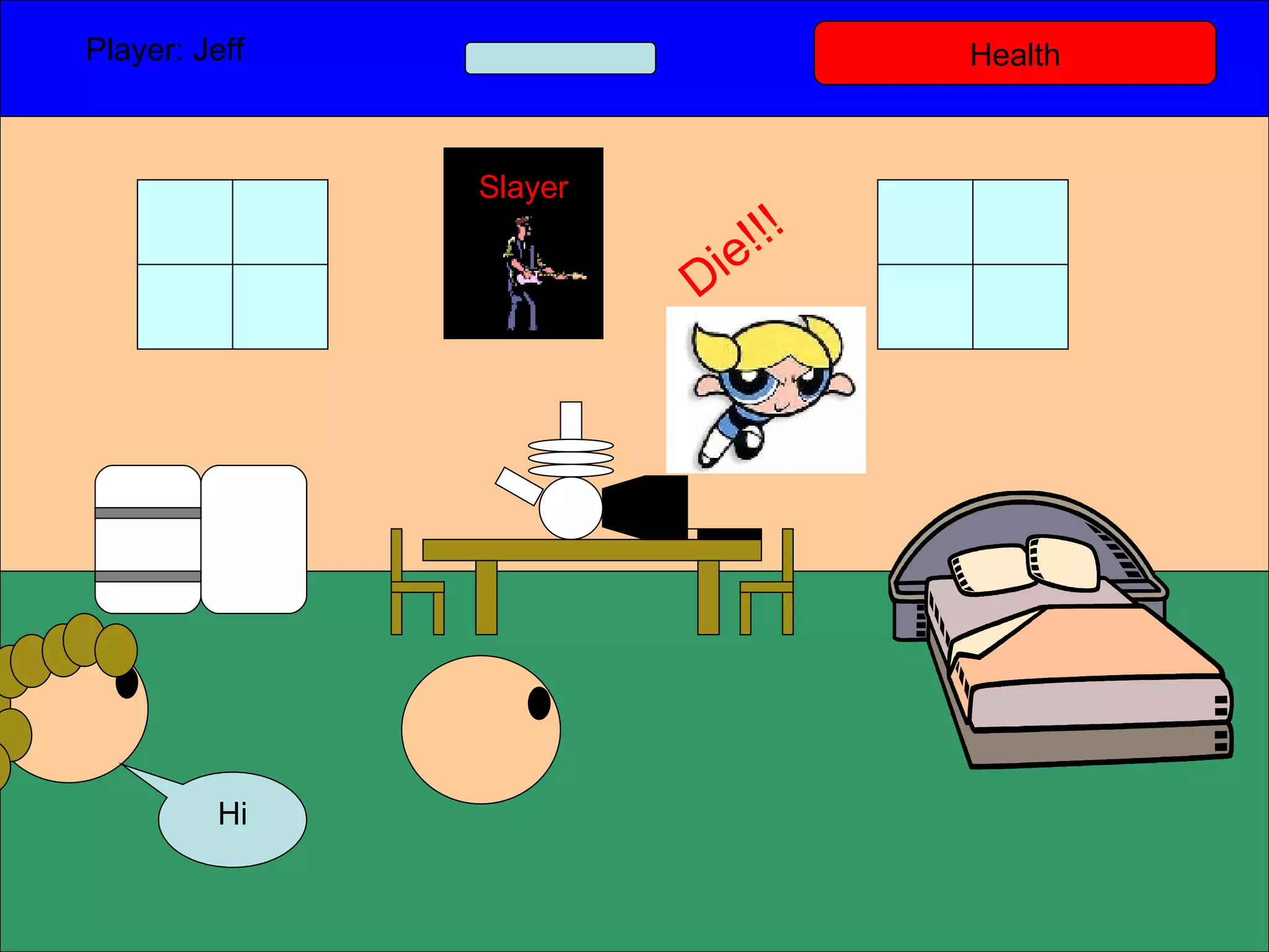Health Player: Jeff  Hi Slayer Die!!! 