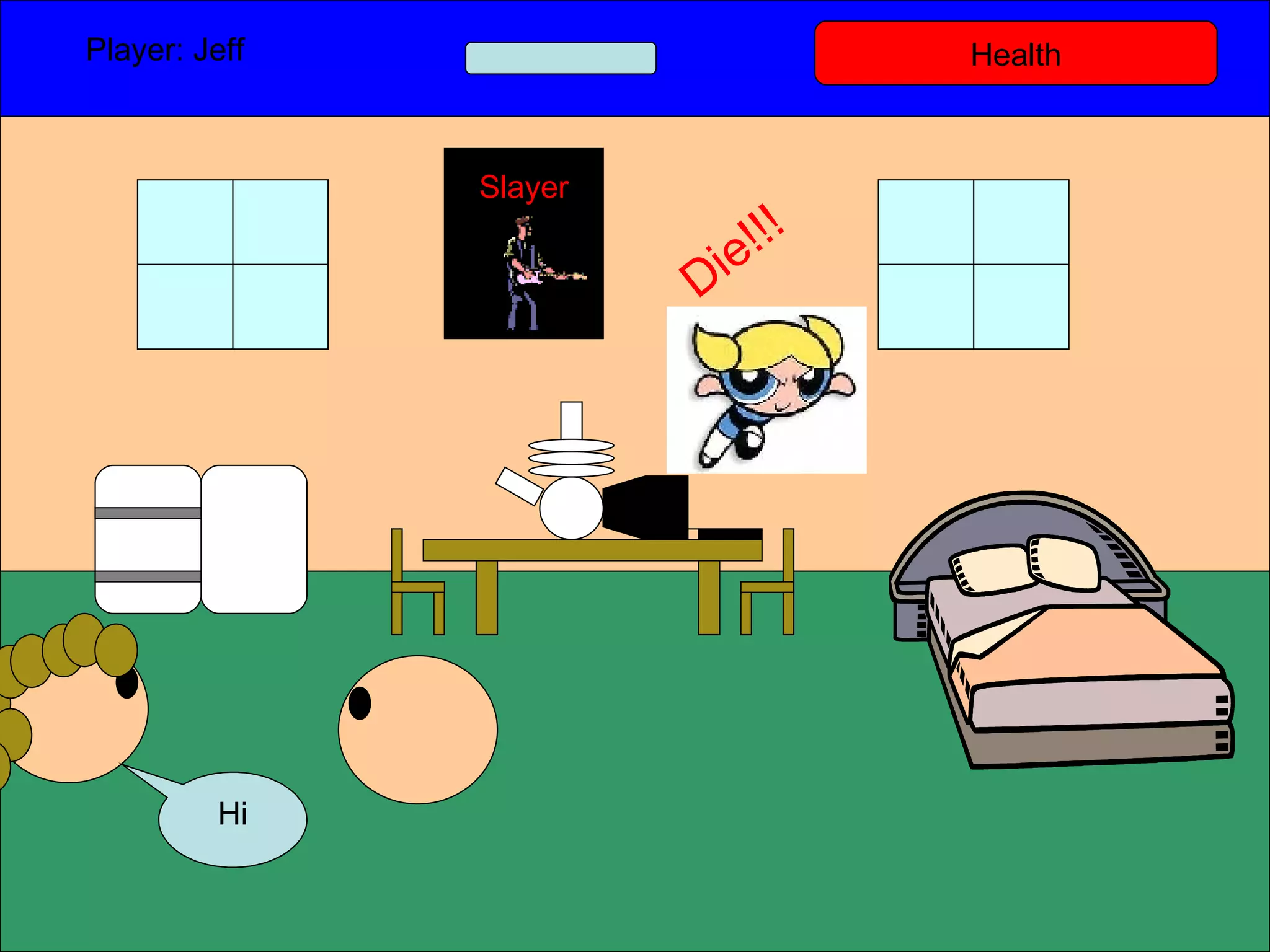 Health Player: Jeff  Hi Slayer Die!!! 
