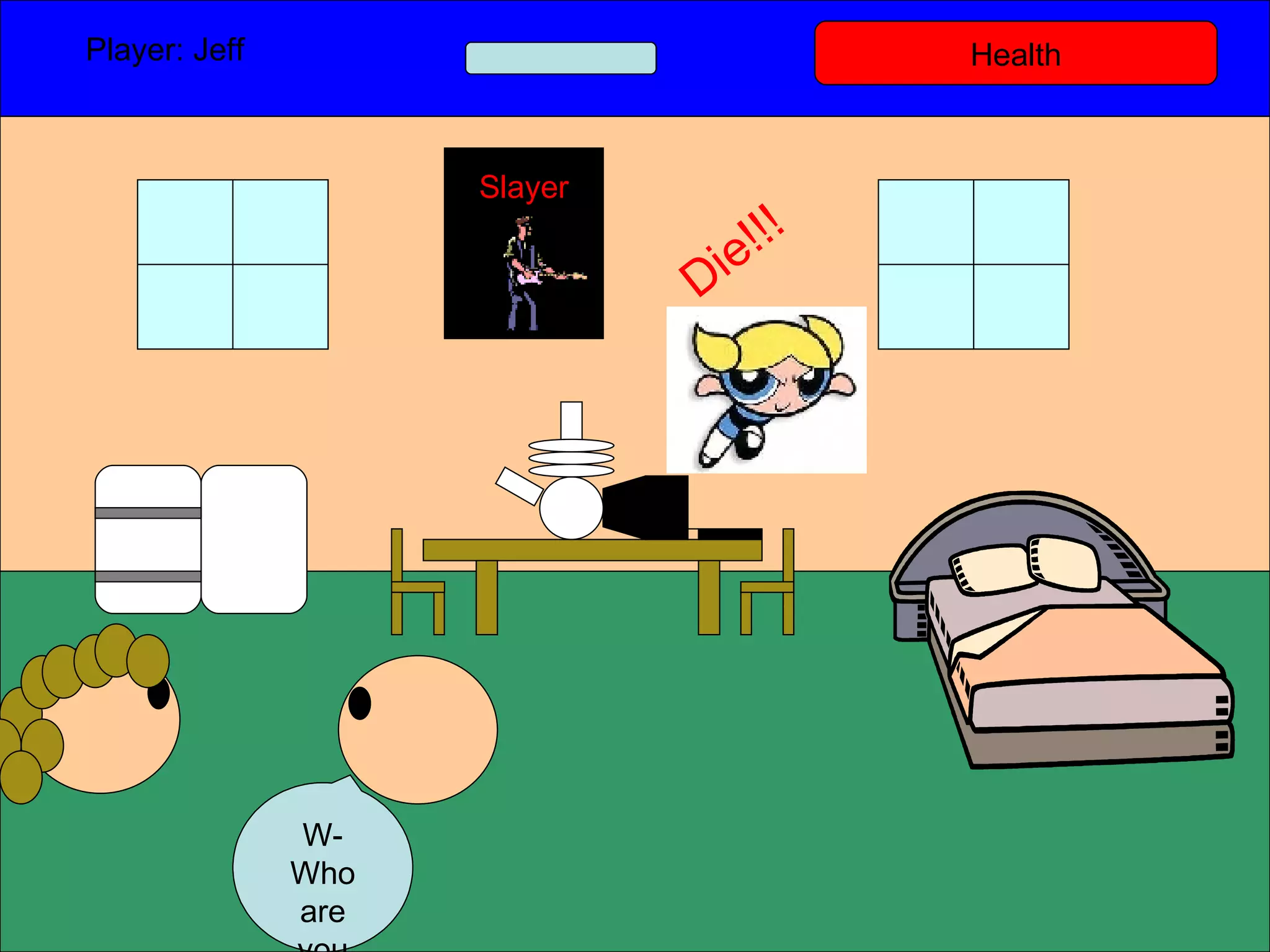 Health Player: Jeff  W-Who are you Slayer Die!!! 