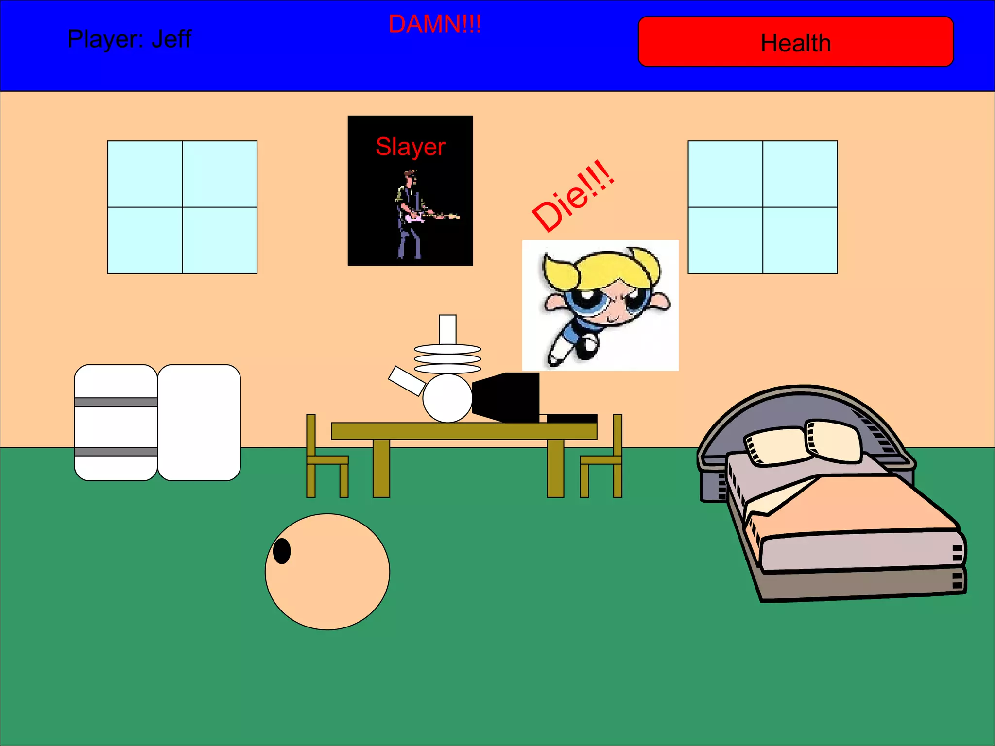 Health Player: Jeff  DAMN!!! Slayer Die!!! 