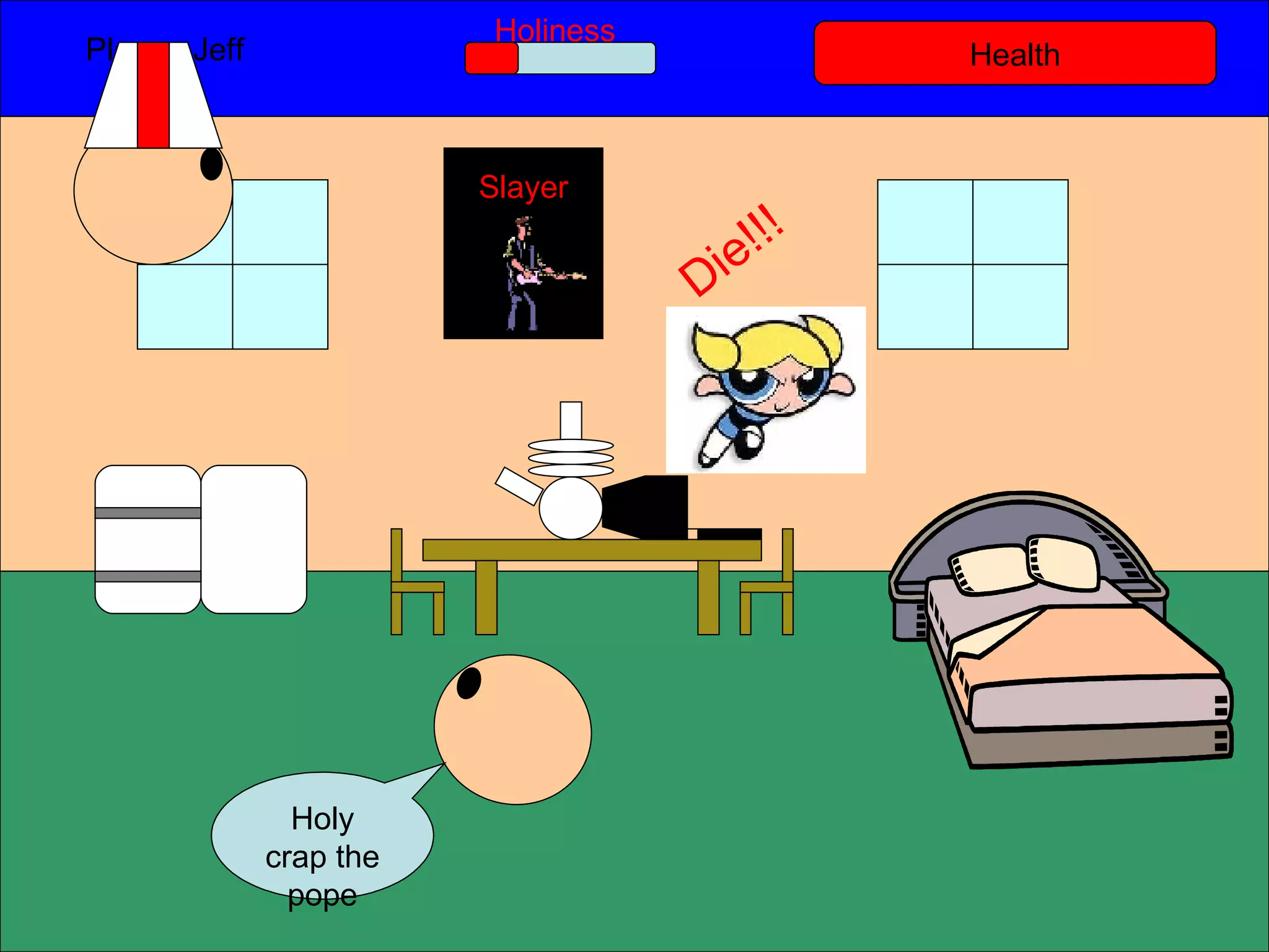 Health Player: Jeff  Holiness Holy crap the pope Slayer Die!!! 