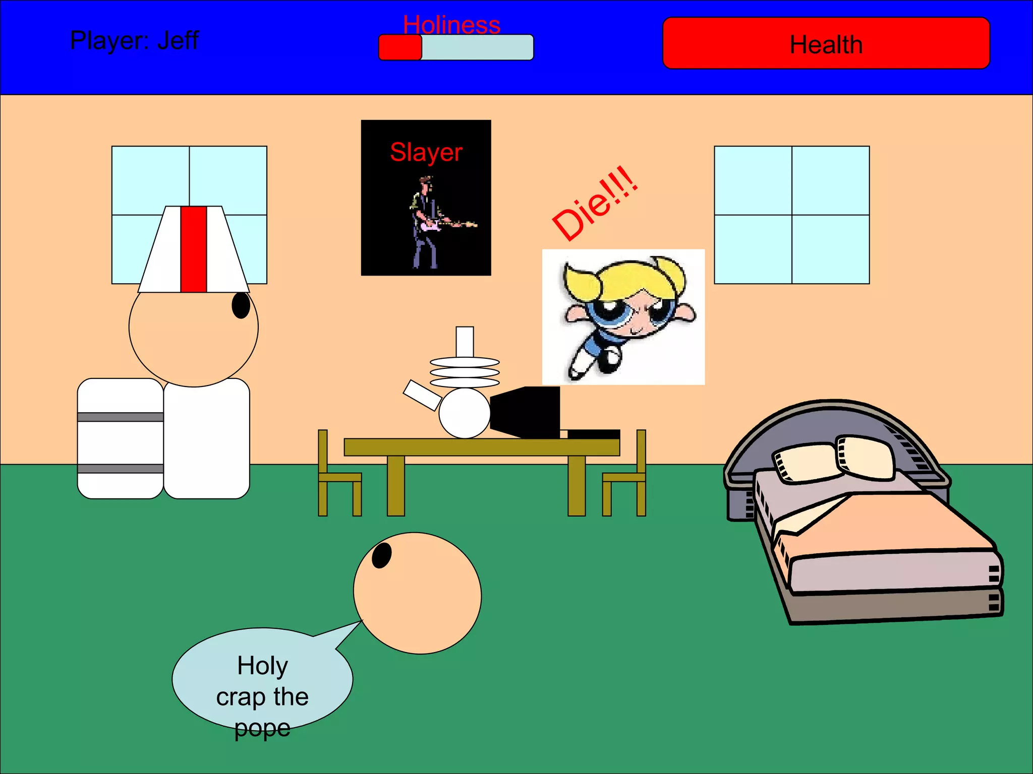 Health Player: Jeff  Holiness Holy crap the pope Slayer Die!!! 