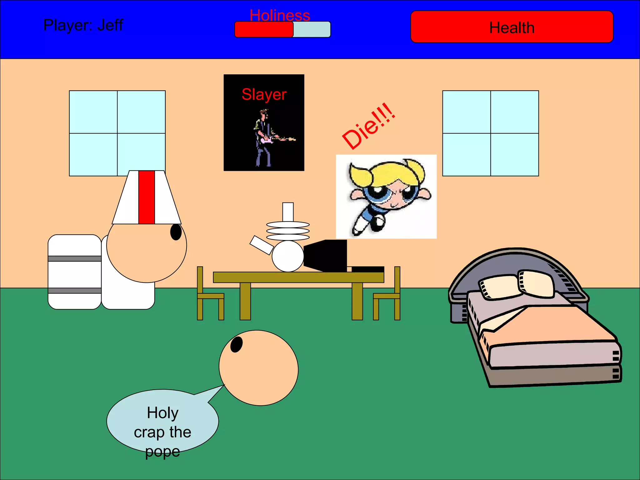 Health Player: Jeff  Holiness Holy crap the pope Slayer Die!!! 