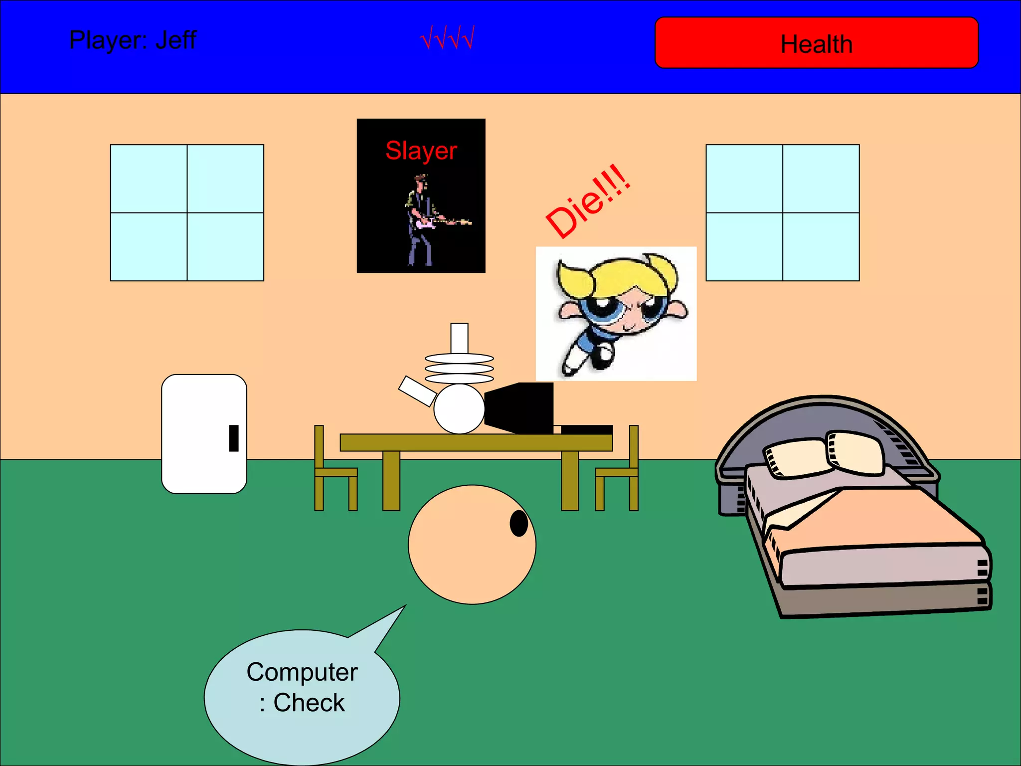 Health Player: Jeff  √√√√ Computer: Check Slayer Die!!! 