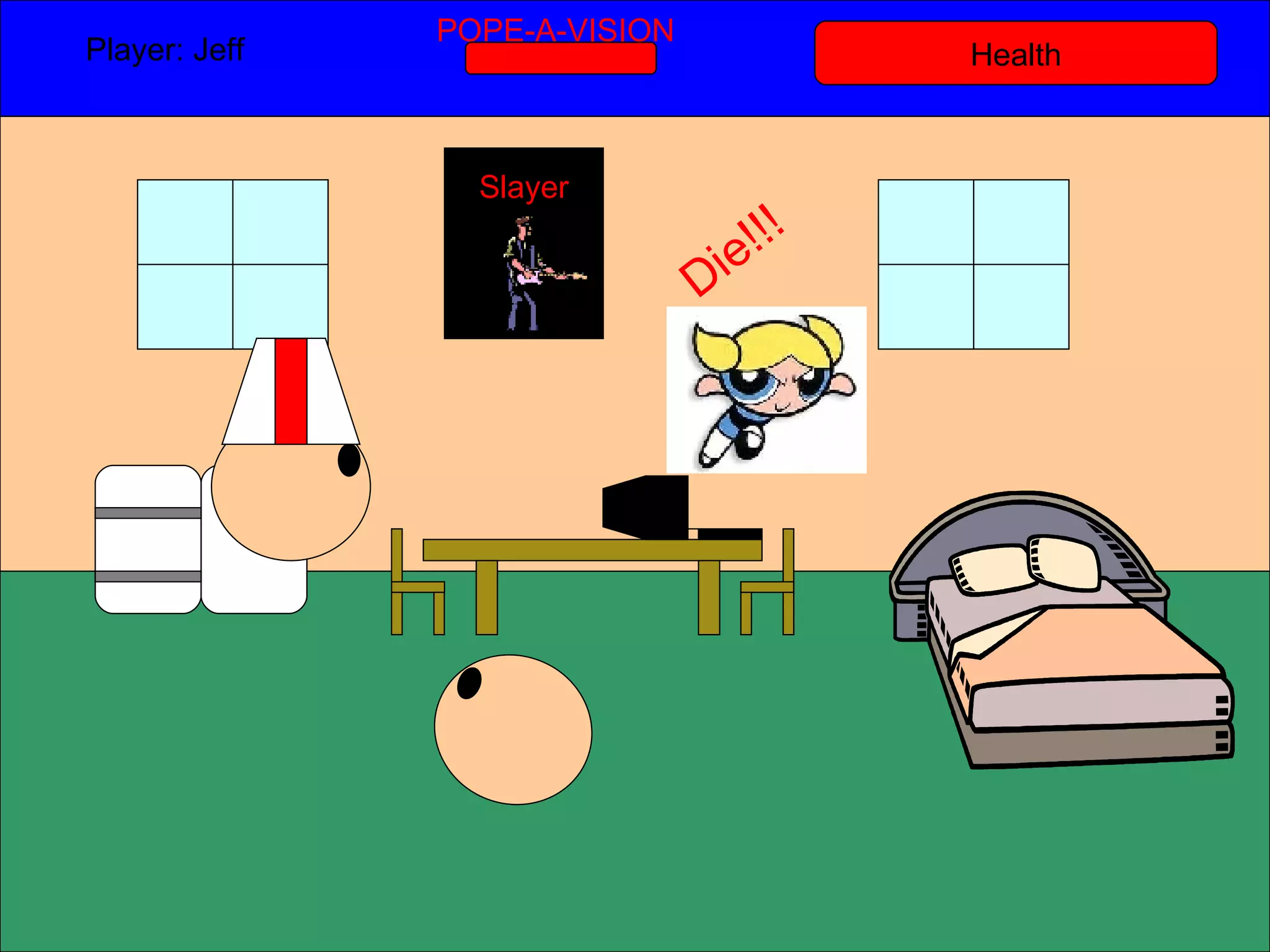 Health Player: Jeff  POPE-A-VISION Slayer Die!!! 